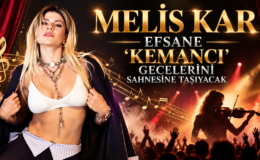 MELİS KAR, EFSANE ‘KEMANCI’GECELERİNİ SAHNESİNE TAŞIYACAK