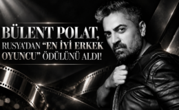 BÜLENT POLAT, RUSYA’DAN “EN İYİ ERKEK OYUNCU” ÖDÜLÜNÜ ALDI!