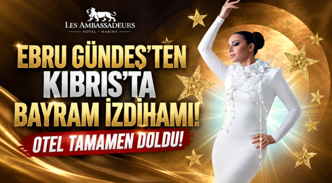 EBRU GÜNDEŞ’TEN KIBRIS’TA BAYRAM İZDİHAMI! OTEL TAMAMEN DOLDU!