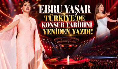 EBRU YAŞAR TÜRKİYE’DE KONSER TARİHİNİ YENİDEN YAZDI!