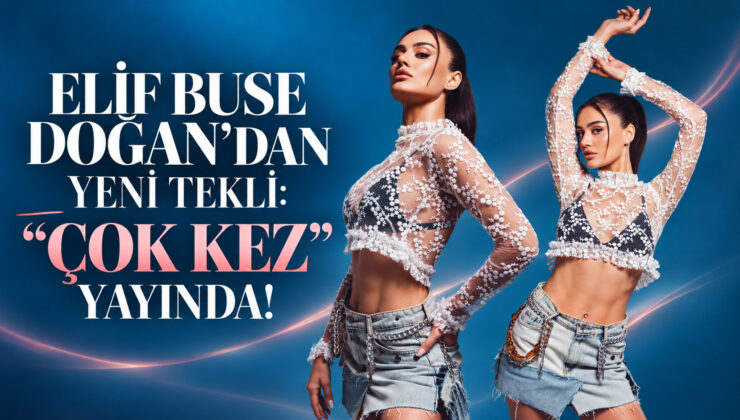 Elif Buse Doğan’dan Yeni Tekli: “Çok Kez” Yayında!!