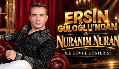 Ersin Güloğlu’ndan “Nuranım Nuran” İle Gövde Gösterisi