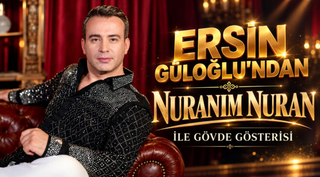 Ersin Güloğlu’ndan “Nuranım Nuran” İle Gövde Gösterisi