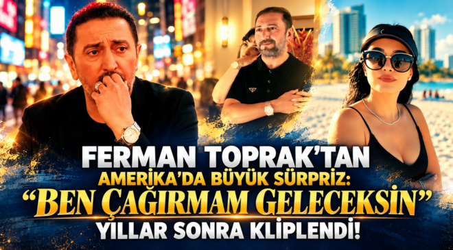 FERMAN TOPRAK’TAN AMERİKA’DA BÜYÜK SÜRPRİZ: “BEN ÇAĞIRMAM GELECEKSİN” YILLAR SONRA KLİPLENDİ!