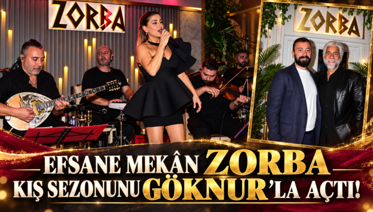 EFSANE MEKÂN ZORBA KIŞ SEZONUNU GÖKNUR’LA AÇTI!