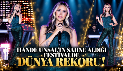 HANDE ÜNSAL’IN SAHNE ALDIĞI FESTİVALDE DÜNYA REKORU!