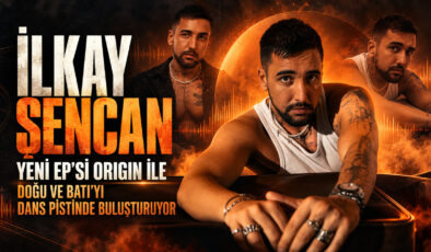İlkay Şencan, Yeni EP’si ”Origin ” Doğu ve Batı’yı Dans Pistinde Buluşturuyor