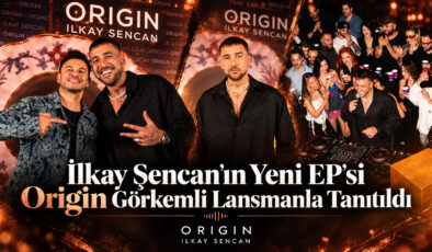 İlkay Şencan’ın Yeni EP’si Origin Görkemli Lansmanla Tanıtıldı