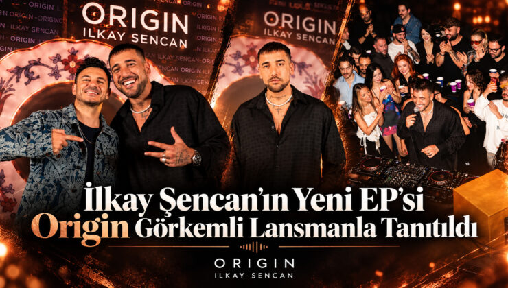 İlkay Şencan’ın Yeni EP’si Origin Görkemli Lansmanla Tanıtıldı