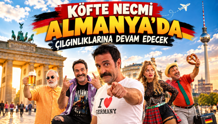 “KÖFTE NECMİ ALMANYA’DA ÇILGINLIKLARINA DEVAM EDECEK”
