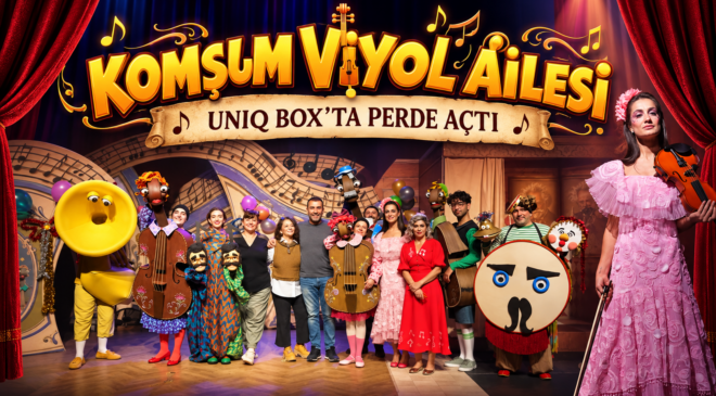 “KOMŞUM VİYOL AİLESİ” UNIQ BOX’TA PERDE AÇTI