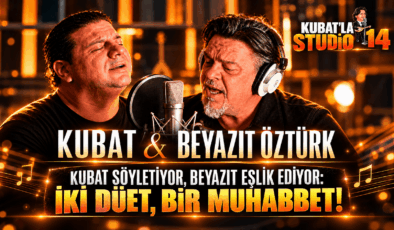 KUBAT SÖYLETİYOR, BEYAZIT EŞLİK EDİYOR: İKİ DÜET, BİR MUHABBET!