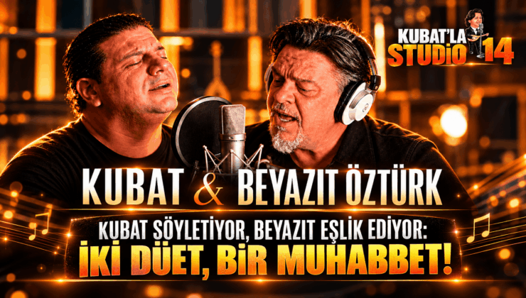KUBAT SÖYLETİYOR, BEYAZIT EŞLİK EDİYOR: İKİ DÜET, BİR MUHABBET!
