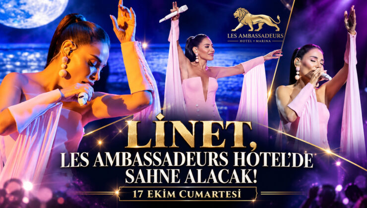 Linet, Les Ambassadeurs Hotel’de Sahne Alacak!