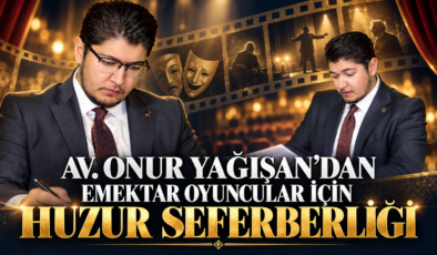AV. ONUR YAĞIŞAN’DAN EMEKTAR OYUNCULAR İÇİN HUZUR SEFERBERLİĞİ