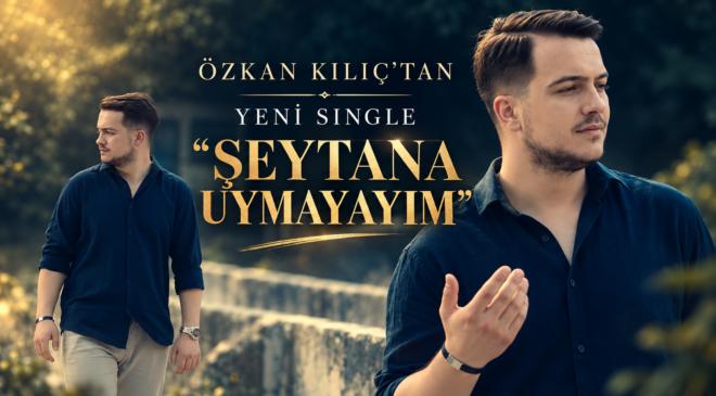 Özkan Kılıç’tan Yeni Single: “Şeytana Uymayayım”