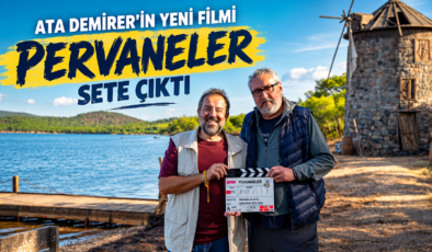 ATA DEMİRER’İN YENİ FİLMİ “PERVANELER” SETE ÇIKTI