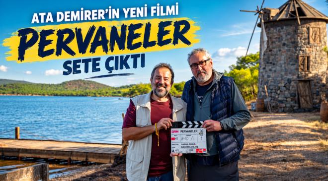 ATA DEMİRER’İN YENİ FİLMİ “PERVANELER” SETE ÇIKTI
