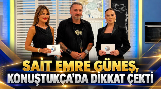 SAİT EMRE GÜNEŞ, KONUŞTUKÇA’DA DİKKAT ÇEKTİ