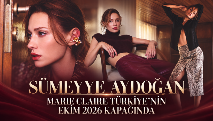 SÜMEYYE AYDOĞAN MARIE CLAIRE TÜRKİYE’NİN EKİM 2026 KAPAĞINDA