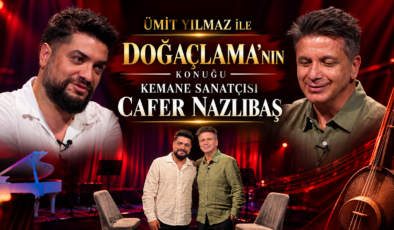 ÜMİT YILMAZ İLE DOĞAÇLAMA’NIN KONUĞU KEMANE SANATÇISI CAFER NAZLIBAŞ