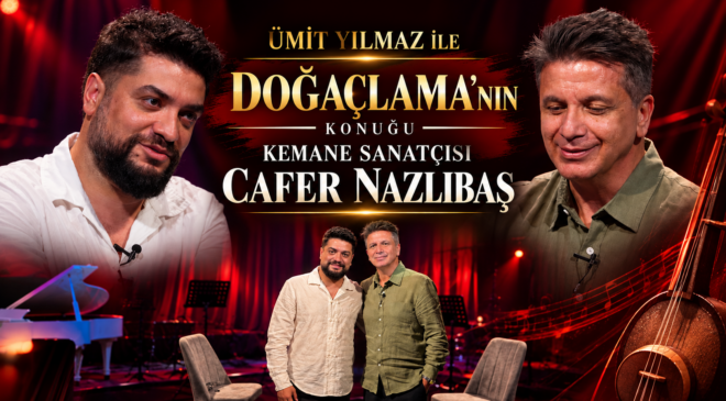 ÜMİT YILMAZ İLE DOĞAÇLAMA’NIN KONUĞU KEMANE SANATÇISI CAFER NAZLIBAŞ