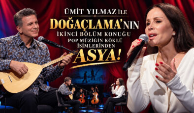 ÜMİT YILMAZ İLE DOĞAÇLAMA’NIN İKİNCİ BÖLÜM KONUĞU POP MÜZİĞİN KÖKLÜ İSİMLERİNDEN ASYA!