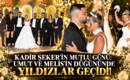KADİR ŞEKER’İN MUTLU GÜNÜ: UMUT VE MELİS’İN DÜĞÜNÜNDE YILDIZLAR GEÇİDİ!