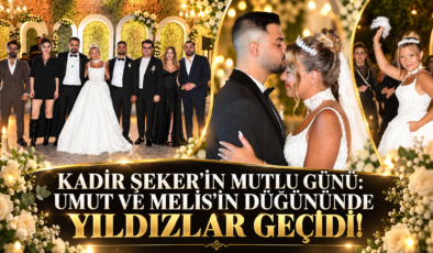 KADİR ŞEKER’İN MUTLU GÜNÜ: UMUT VE MELİS’İN DÜĞÜNÜNDE YILDIZLAR GEÇİDİ!