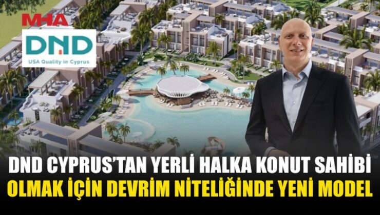DND CYPRUS’TAN YERLİ HALKA TÜRK LİRASIYLA KONUT FİNANSMANI