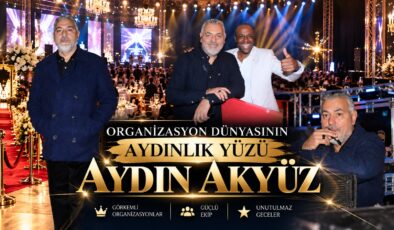 ORGANİZASYON DÜNYASININ AYDINLIK YÜZÜ: AYDIN AKKÜZ!