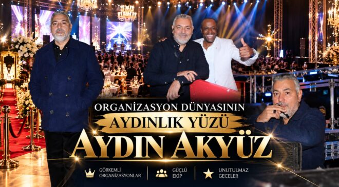 ORGANİZASYON DÜNYASININ AYDINLIK YÜZÜ: AYDIN AKKÜZ!