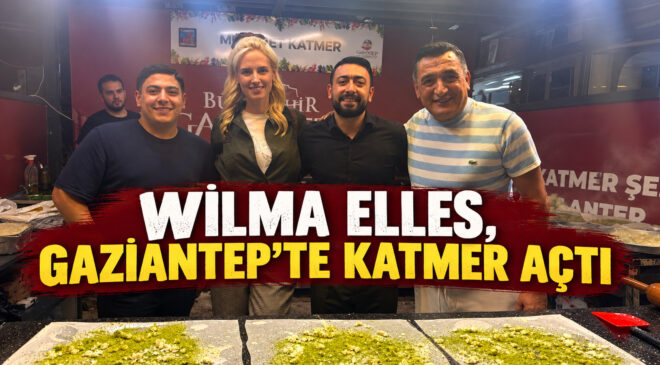 WİLMA ELLES, GAZİANTEP’TE KATMER AÇTI