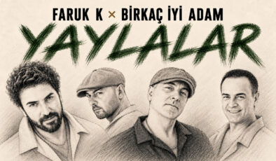 FARUK K × BİRKAÇ İYİ ADAM’DAN “YAYLALAR”A YENİ YORUM