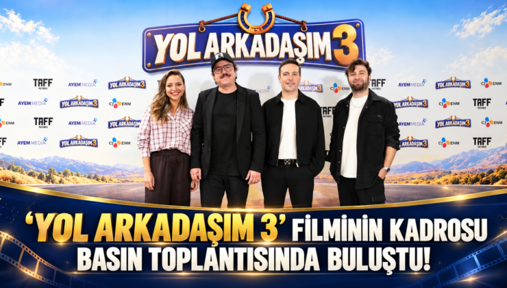 ‘YOL ARKADAŞIM 3’ FİLMİNİN KADROSU BASIN TOPLANTISINDA BULUŞTU!